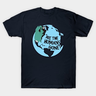 Are the Humans Gone? T-Shirt